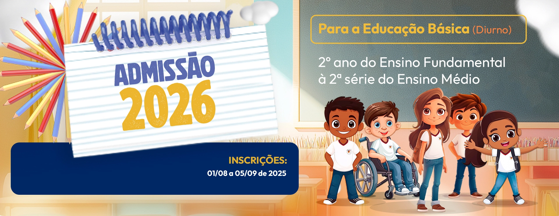 Admissão 2026 para educação básica (diurno) 2º ano do Ensino Fundamental a 2ª série do Ensino Médio. 01 de agosto a 06 de setembro