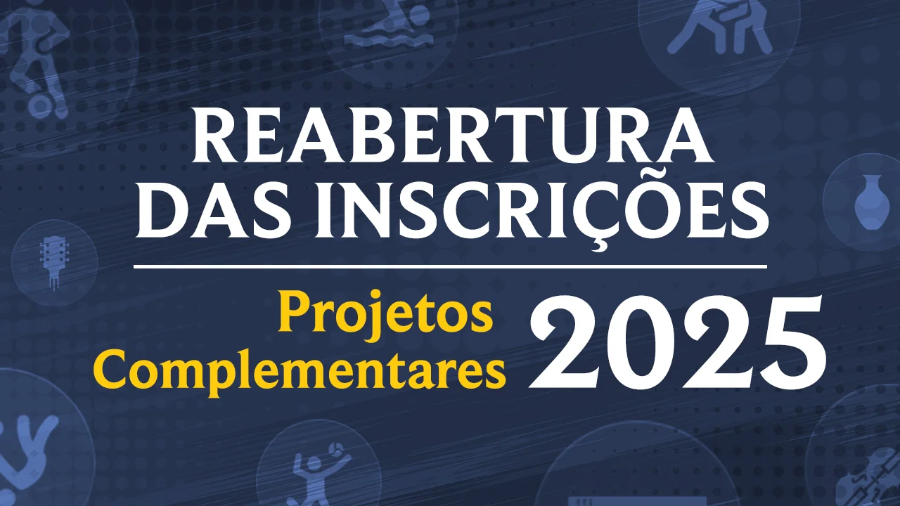 Reabertura das Inscrições para os Projetos Complementares 2025